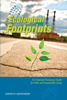 Ecological Footprints : An Essential Franciscan Guide for Faith and Sustainable Living