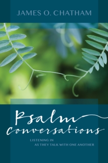 Psalm Conversations : Listening In as They Talk with One Another