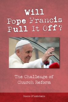 Will Pope Francis Pull It Off? : The Challenge of Church Reform