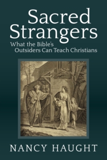 Sacred Strangers : What the Bible's Outsiders Can Teach Christians