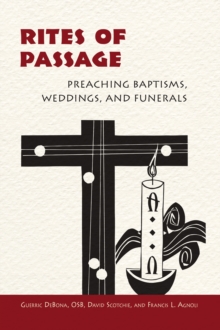 Rites of Passage : Preaching Baptisms, Weddings, and Funerals