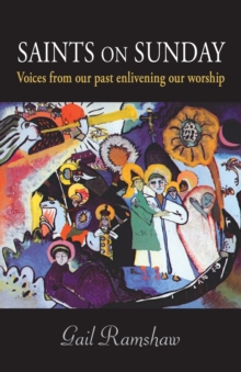 Saints on Sunday : Voices from Our Past Enlivening Our Worship