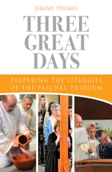 Three Great Days : Preparing the Liturgies of the Paschal Triduum, Paperback / softback Book Three Great Days : Preparing the Liturgies of the Paschal Triduum, Paperback / softback Book
