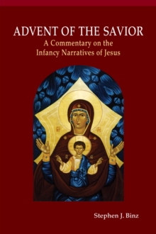 Advent of the Savior : A Commentary on the Infancy Narratives of Jesus, Paperback / softback Book Advent of the Savior : A Commentary on the Infancy Narratives of Jesus, Paperback / softback Book