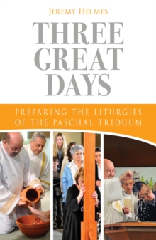 Three Great Days : Preparing the Liturgies of the Paschal Triduum