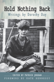 Hold Nothing Back : Writings by Dorothy Day