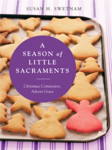 A Season of Little Sacraments : Christmas Commotion, Advent Grace