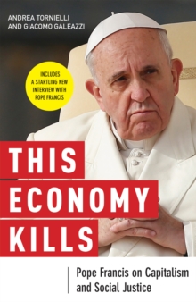 This Economy Kills : Pope Francis on Capitalism and Social Justice