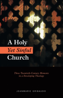 A Holy Yet Sinful Church : Three Twentieth-Century Moments in a Developing Theology