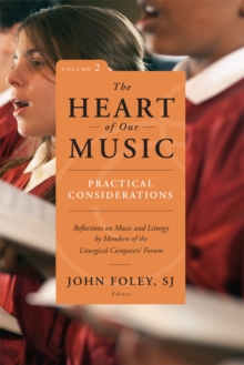 The Heart of Our Music: Practical Considerations : Reflections on Music and Liturgy by Members of the Liturgical Composers Forum