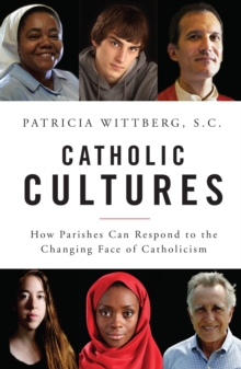 Catholic Cultures : How Parishes Can Respond to the Changing Face of Catholicism