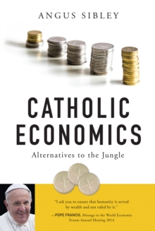 Catholic Economics : Alternatives to the Jungle