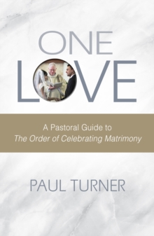 One Love : A Pastoral Guide to The Order of Celebrating Matrimony, Paperback / softback Book One Love : A Pastoral Guide to The Order of Celebrating Matrimony, Paperback / softback Book