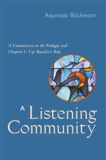 A Listening Community : A Commentary on the Prologue and Chapters 1-3 of Benedict's Rule