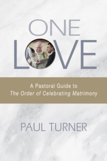 One Love : A Pastoral Guide to The Order of Celebrating Matrimony