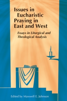 Issues in Eucharistic Praying in East and West : Essays in Liturgical and Theological Analysis