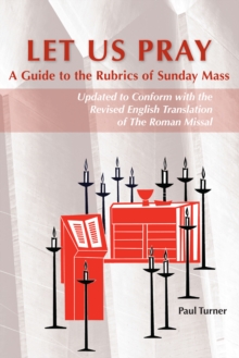 Let Us Pray : A Guide to the Rubrics of Sunday Mass