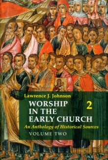 Worship in the Early Church: Volume 2 : An Anthology of Historical Sources