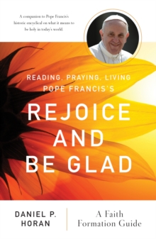 Reading, Praying, Living Pope Francis's Rejoice and Be Glad : A Faith Formation Guide