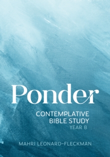 Ponder : Contemplative Bible Study for Year B