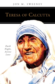 Teresa of Calcutta : Dark Night, Active Love