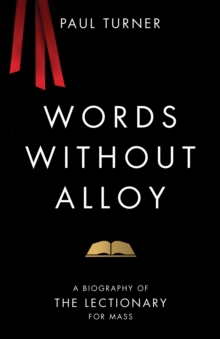 Words without Alloy : A Biography of the Lectionary for Mass