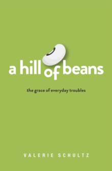 A Hill of Beans : The Grace of Everyday Troubles