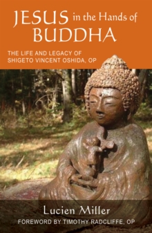 Jesus in the Hands of Buddha : The Life and Legacy of Shigeto Vincent Oshida, OP