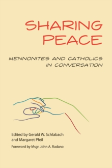 Sharing Peace : Mennonites and Catholics in Conversation