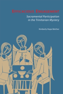 Efficacious Engagement : Sacramental Participation in the Trinitarian Mystery