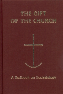 The Gift of the Church : A Textbook on Ecclesiology