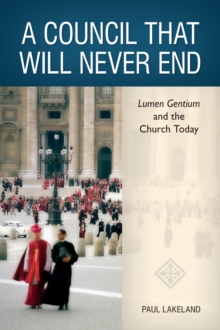 A Council That Will Never End : Lumen Gentium and the Church Today