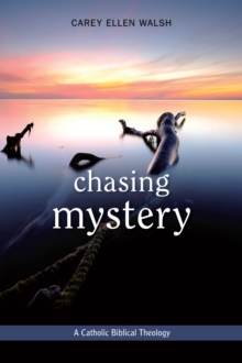 Chasing Mystery : A Catholic Biblical Theology