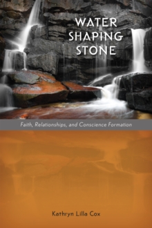 Water Shaping Stone : Faith, Relationships, and Conscience Formation