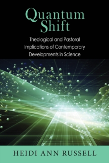 Quantum Shift : Theological and Pastoral Implications of Contemporary Developments in Science