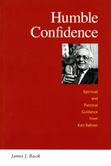 Humble Confidence : Spiritual and Pastoral Guidance from Karl Rahner