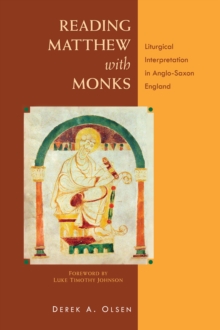 Reading Matthew with Monks : Liturgical Interpretation in Anglo-Saxon England