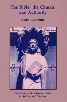 The Bible, the Church, and Authority : The Canon of the Christian Bible in History and Theology