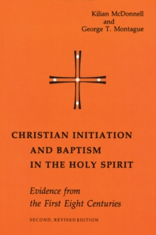 Christian Initiation and Baptism in the Holy Spirit : Evidence from the First Eight Centuries