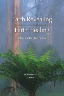 Earth Revealing; Earth Healing : Ecology and Christian Theology