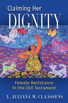 Claiming Her Dignity : Female Resistance in the Old Testament