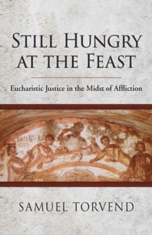 Still Hungry at the Feast : Eucharistic Justice in the Midst of Affliction