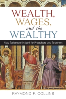 Wealth, Wages, and the Wealthy : New Testament Insight for Preachers and Teachers