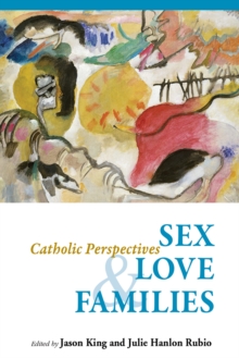 Sex, Love, and Families : Catholic Perspectives