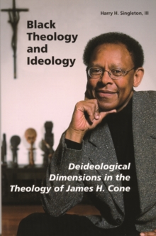 Black Theology and Ideology : Deideological Dimensions in the Theology of James H. Cone