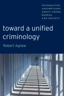 Toward a Unified Criminology : Integrating Assumptions about Crime, People and Society, Paperback Book Toward a Unified Criminology : Integrating Assumptions about Crime, People and Society, Paperback Book