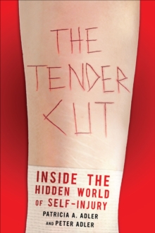 The Tender Cut : Inside the Hidden World of Self-Injury