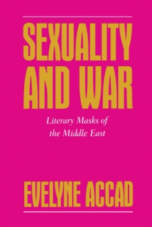 Sexuality and War : Literary Masks of the Middle East