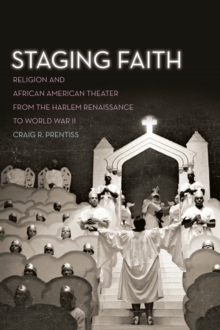 Staging Faith : Religion and African American Theater from the Harlem Renaissance to World War II