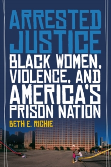 Arrested Justice : Black Women, Violence, and America's Prison Nation